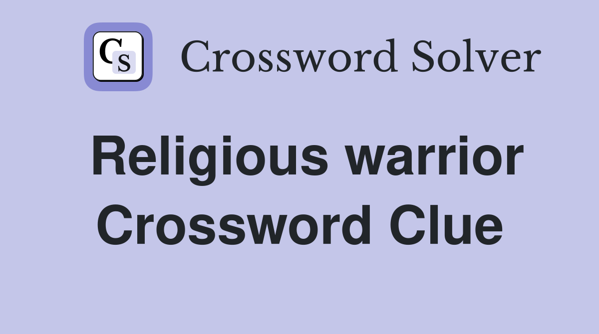 Religious warrior Crossword Clue