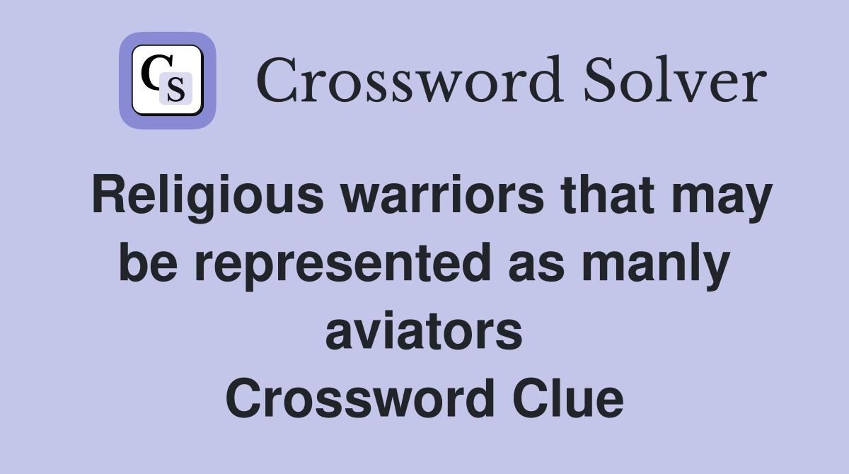 Religious warriors that may be represented as manly aviators Crossword Clue
