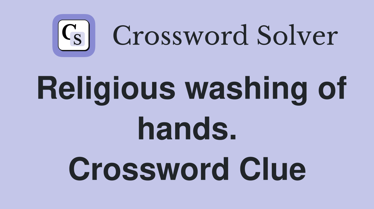 Religious washing of hands. Crossword Clue