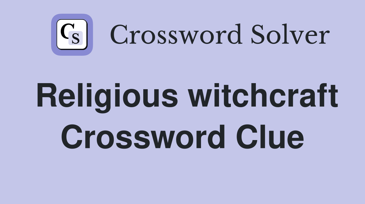 Religious witchcraft Crossword Clue