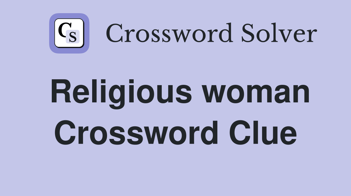 Religious woman Crossword Clue