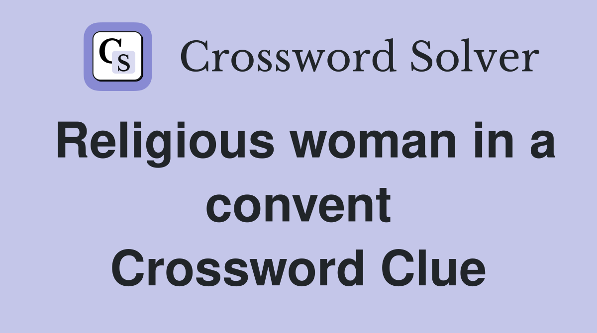 Religious woman in a convent Crossword Clue