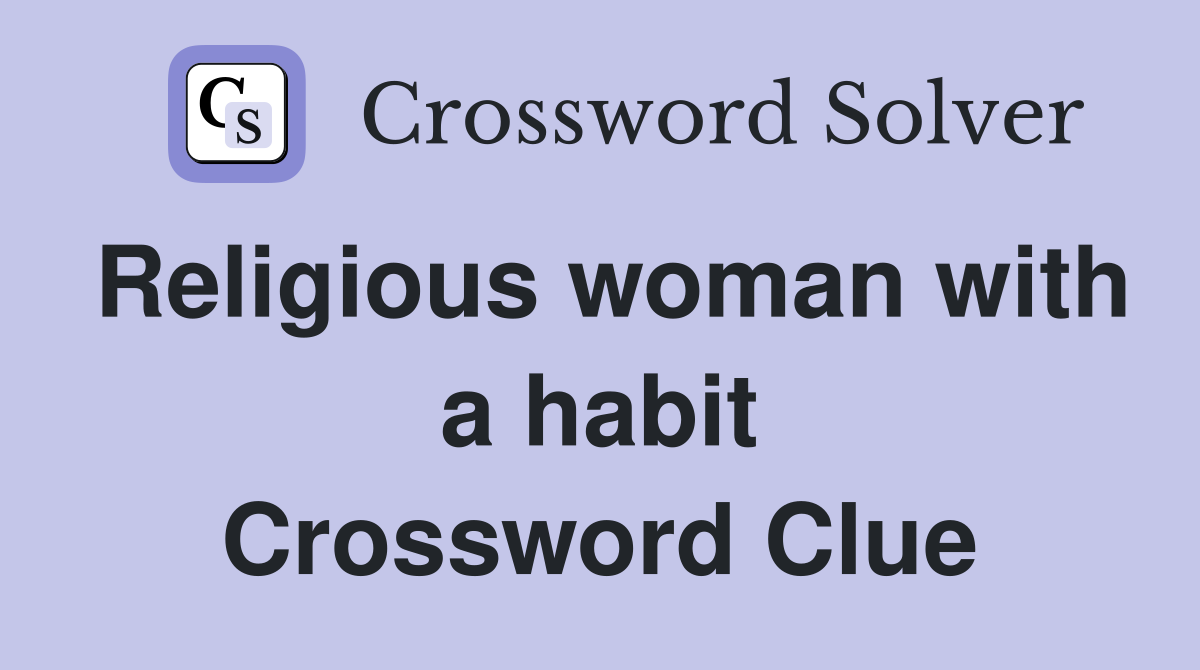 Religious woman with a habit Crossword Clue