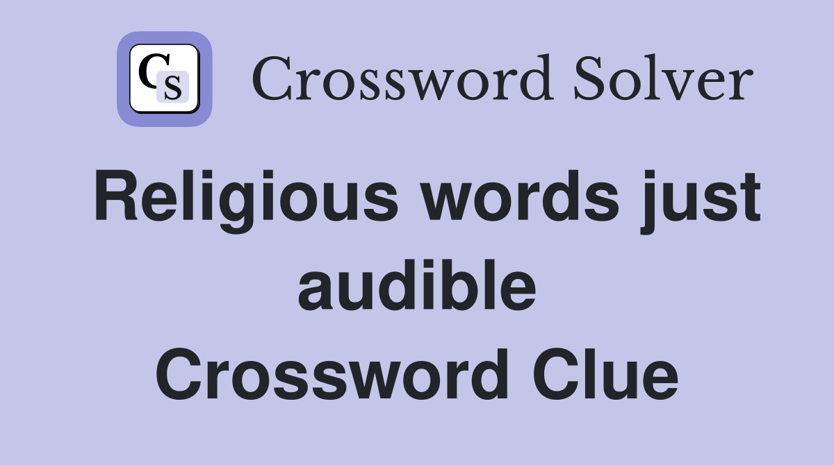 Religious words just audible Crossword Clue