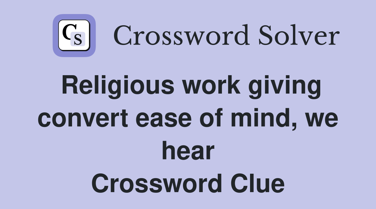 Religious work giving convert ease of mind, we hear Crossword Clue