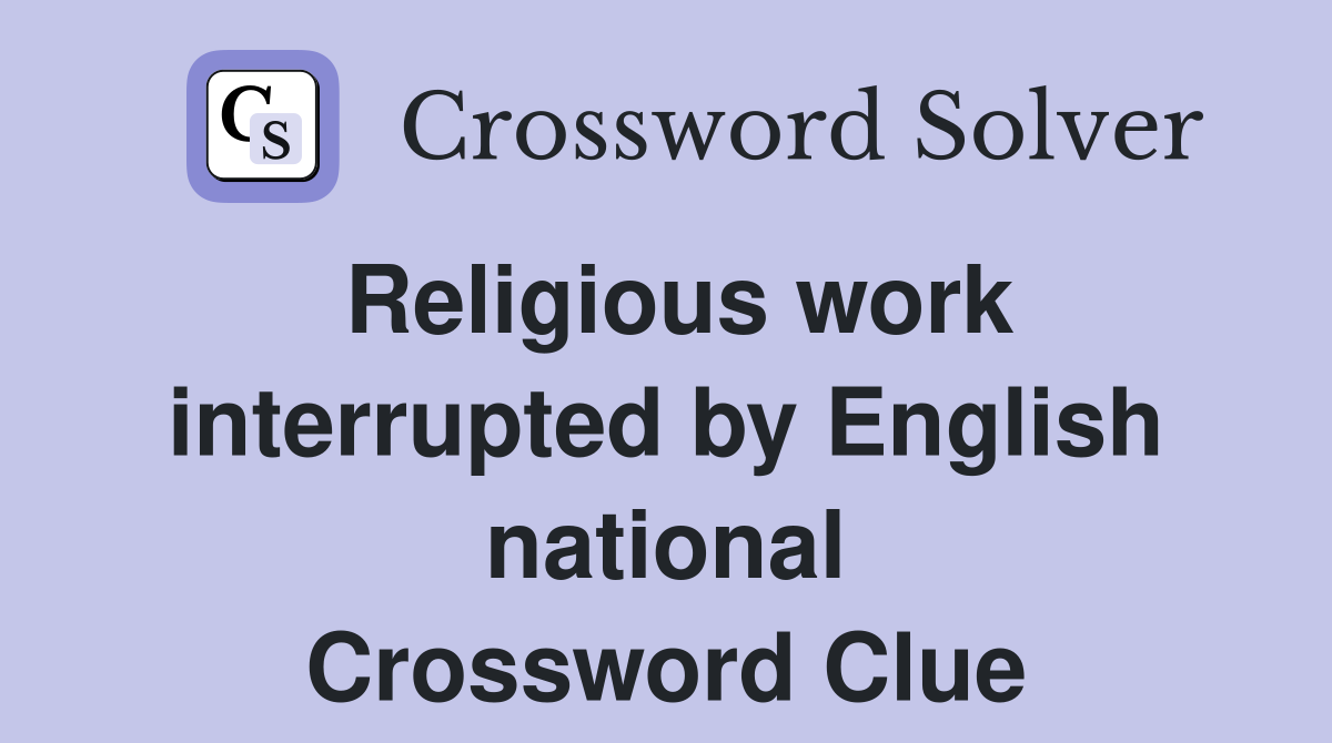 Religious work interrupted by English national Crossword Clue