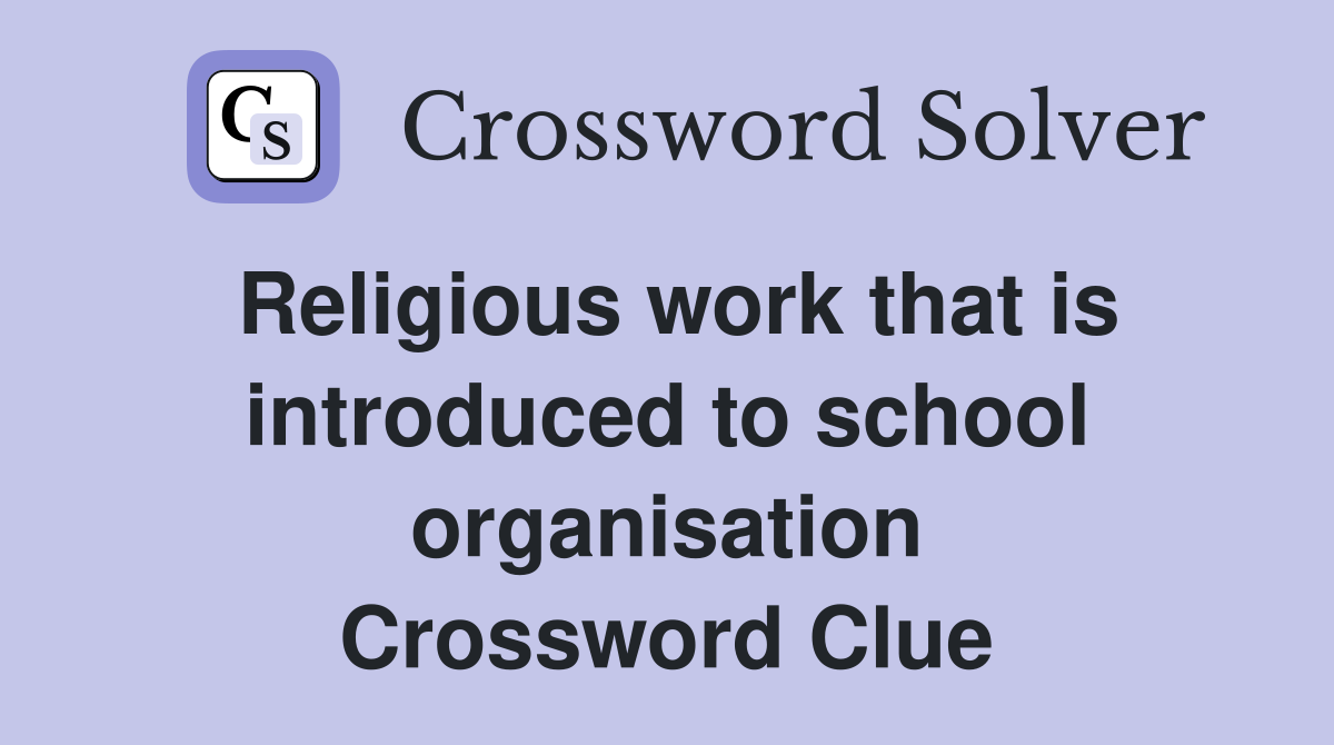 Religious work that is introduced to school organisation Crossword Clue