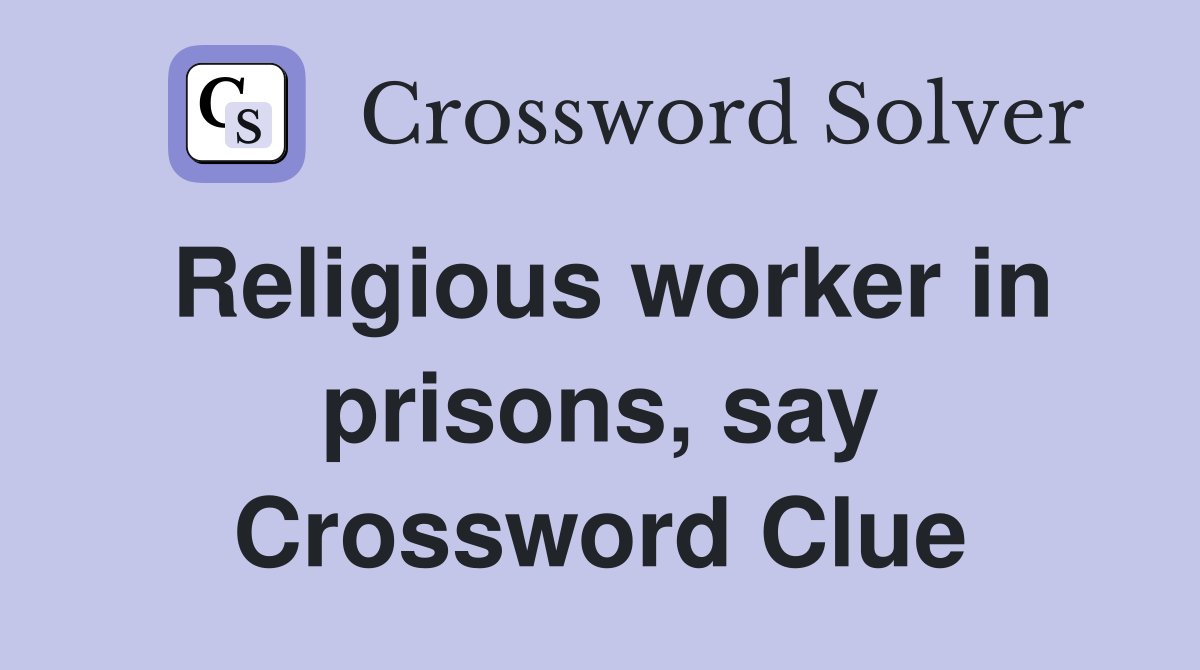 Religious worker in prisons, say Crossword Clue