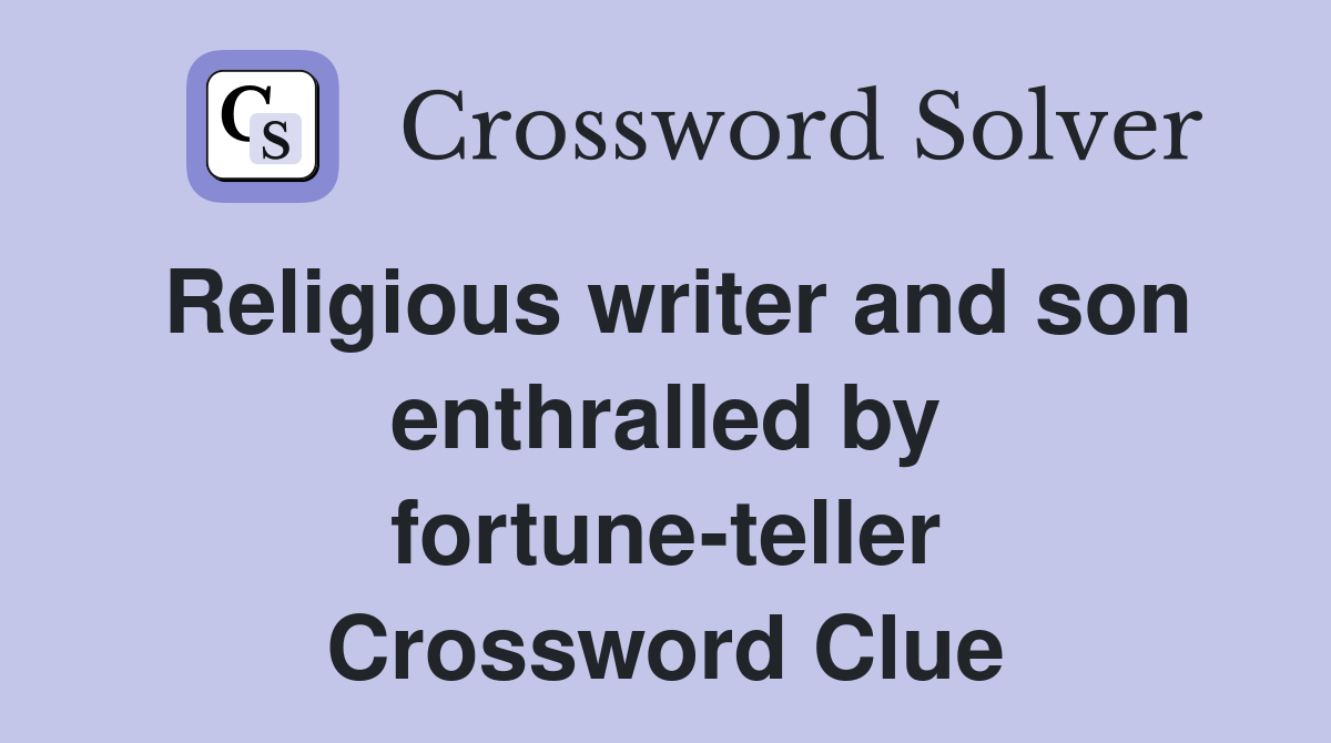 Religious writer and son enthralled by fortune-teller Crossword Clue