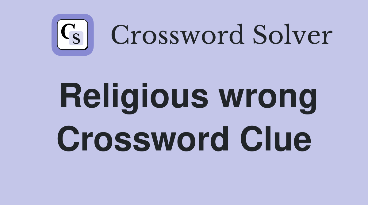Religious wrong Crossword Clue