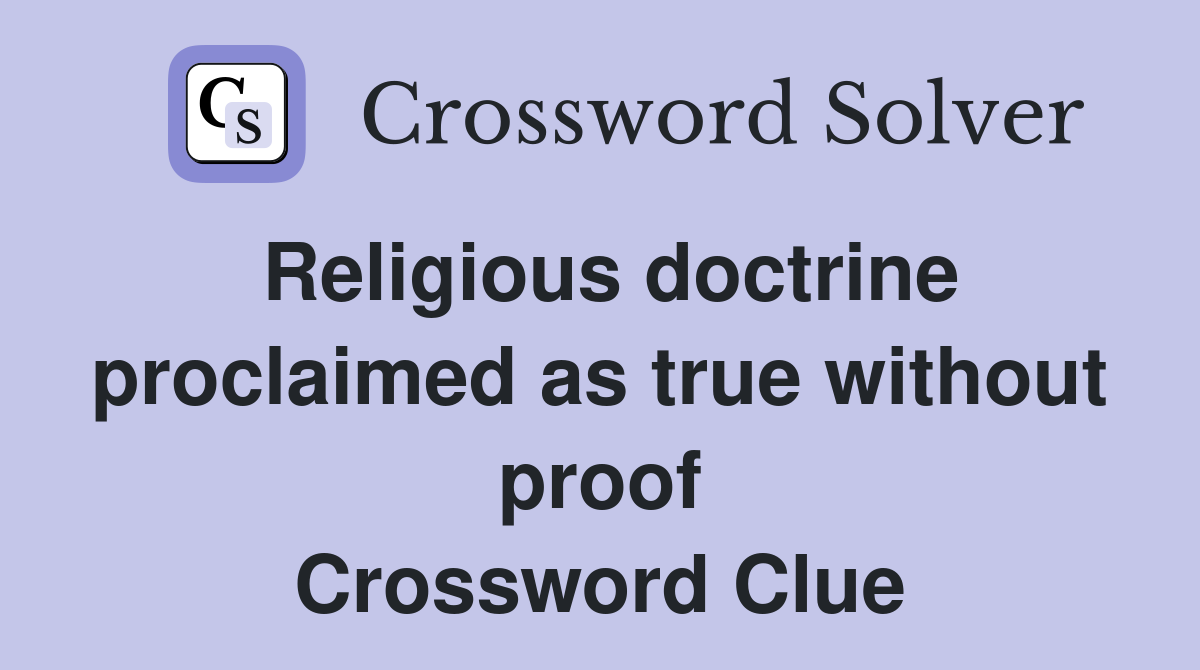 Religious doctrine pro­claimed as true without proof Crossword Clue