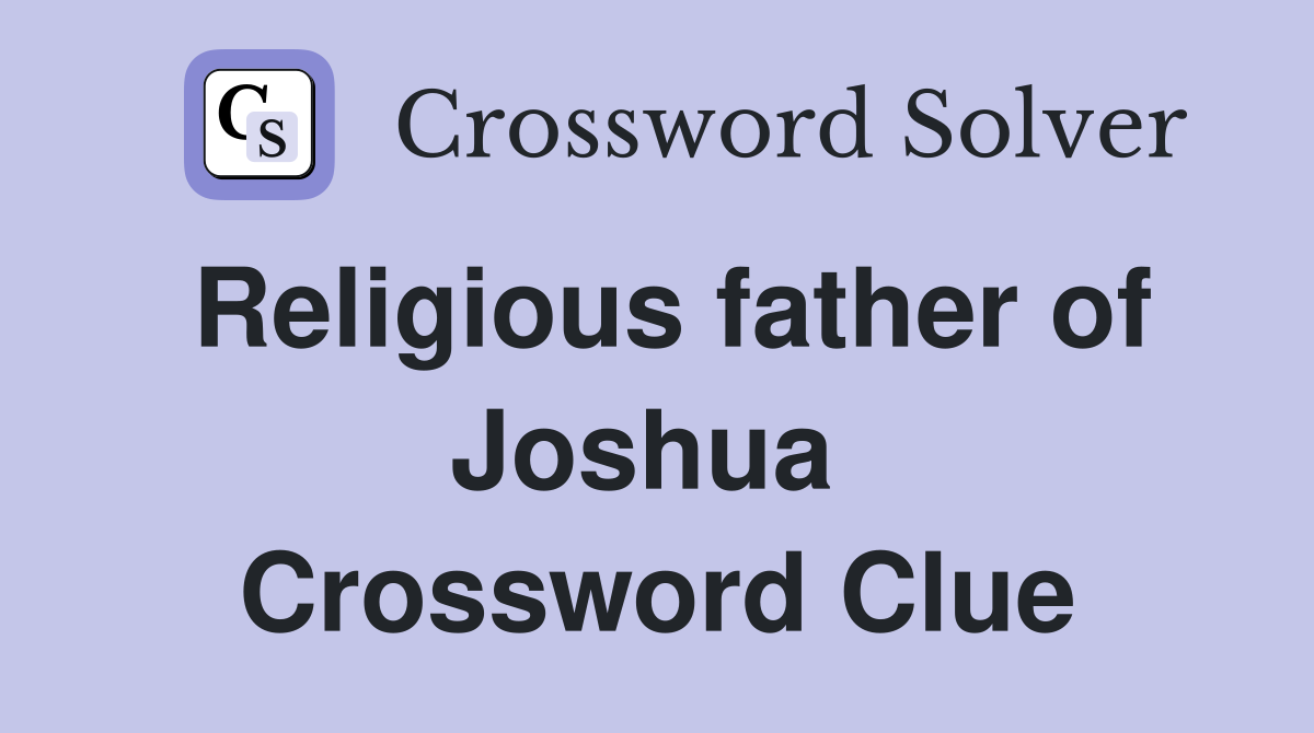 Religious father of Joshua  Crossword Clue