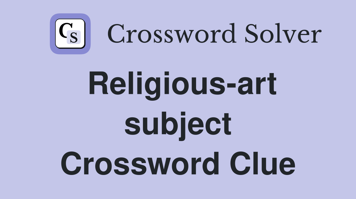Religious-art subject Crossword Clue