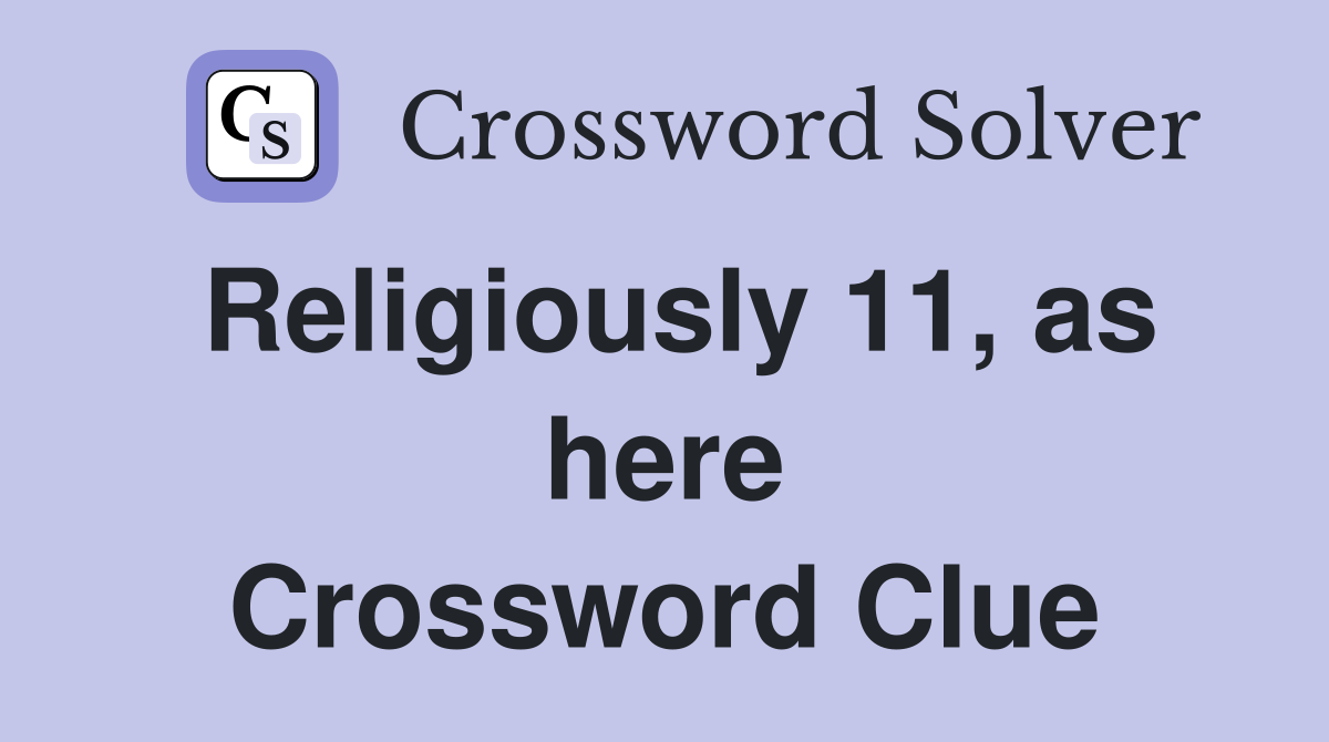 Religiously 11, as here Crossword Clue