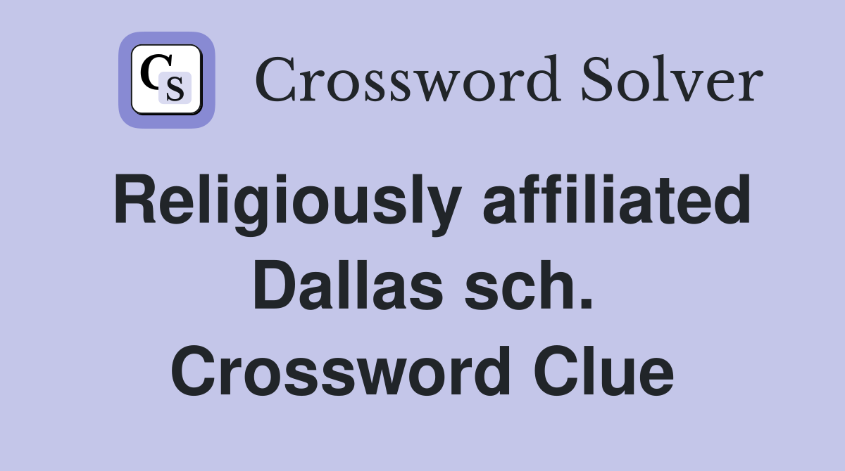 Religiously affiliated Dallas sch. Crossword Clue
