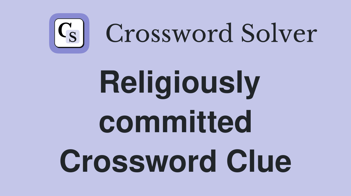 Religiously committed Crossword Clue