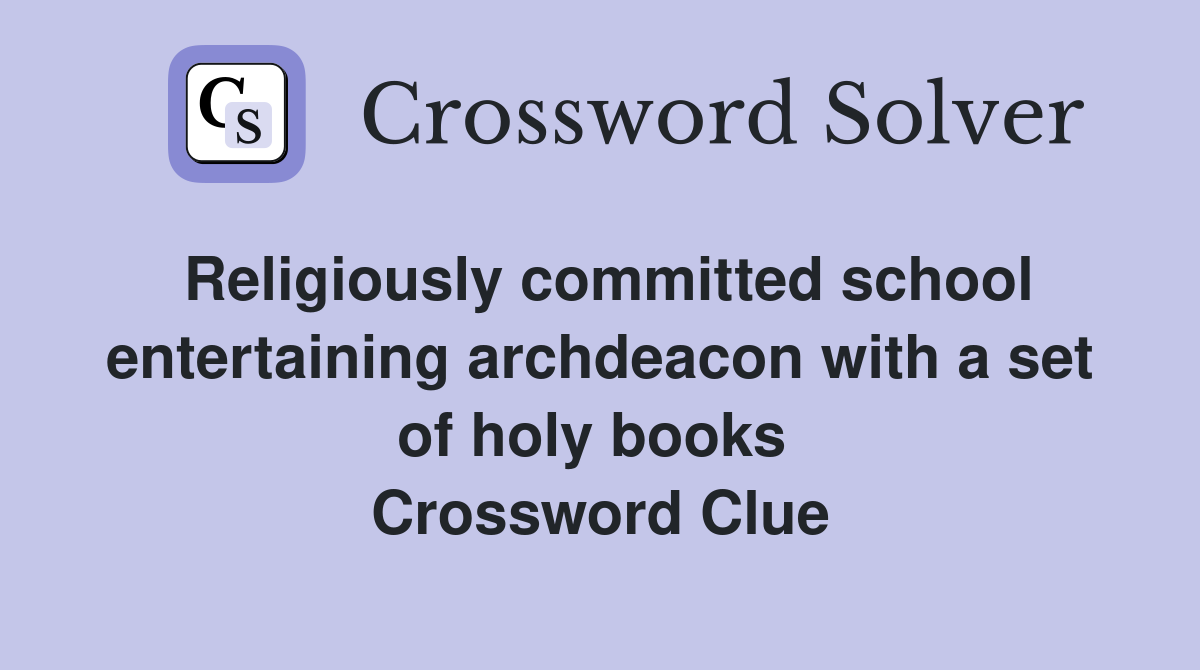 Religiously committed school entertaining archdeacon with a set of holy books  Crossword Clue