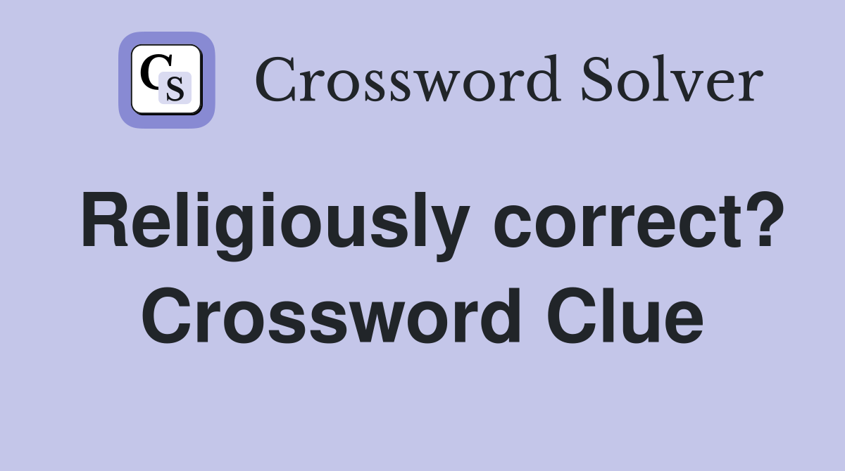 Religiously correct? Crossword Clue