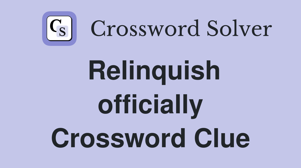 Relinquish officially Crossword Clue
