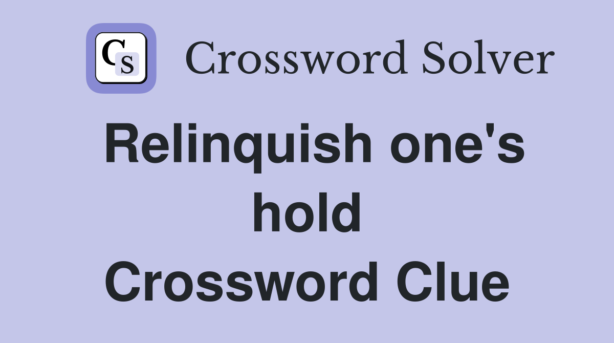 Relinquish one's hold Crossword Clue
