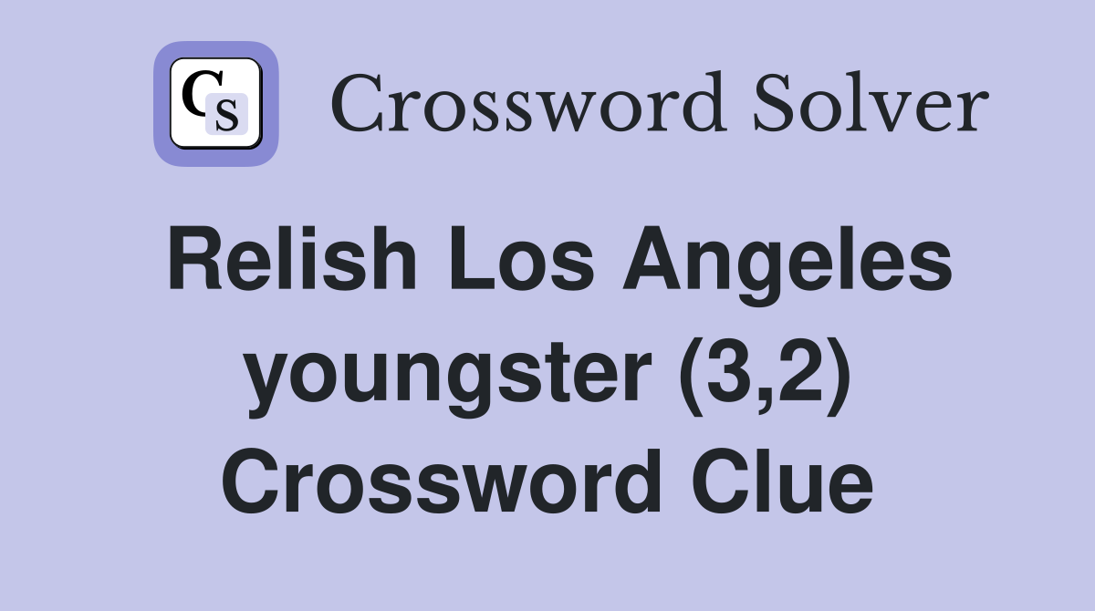 Relish Los Angeles youngster (3,2) Crossword Clue