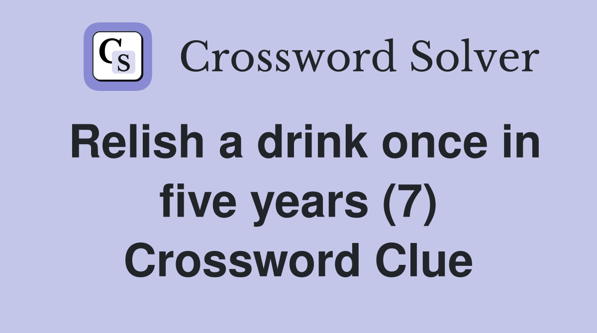 Relish a drink once in five years (7) Crossword Clue