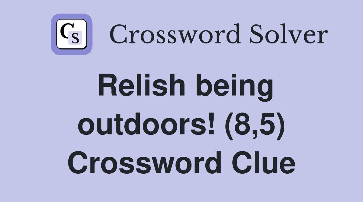 Relish being outdoors! (8,5) Crossword Clue