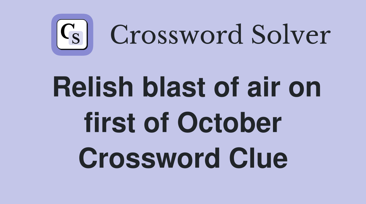 Relish blast of air on first of October Crossword Clue
