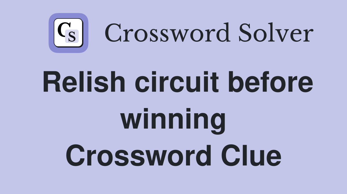Relish circuit before winning Crossword Clue