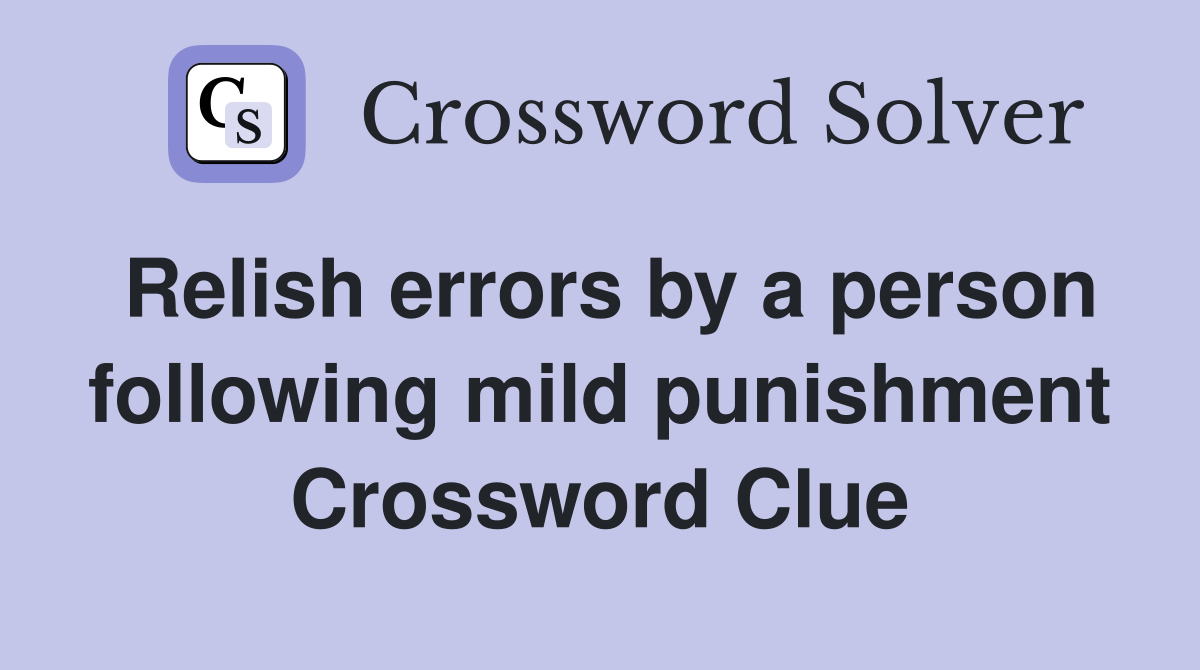 Relish errors by a person following mild punishment Crossword Clue