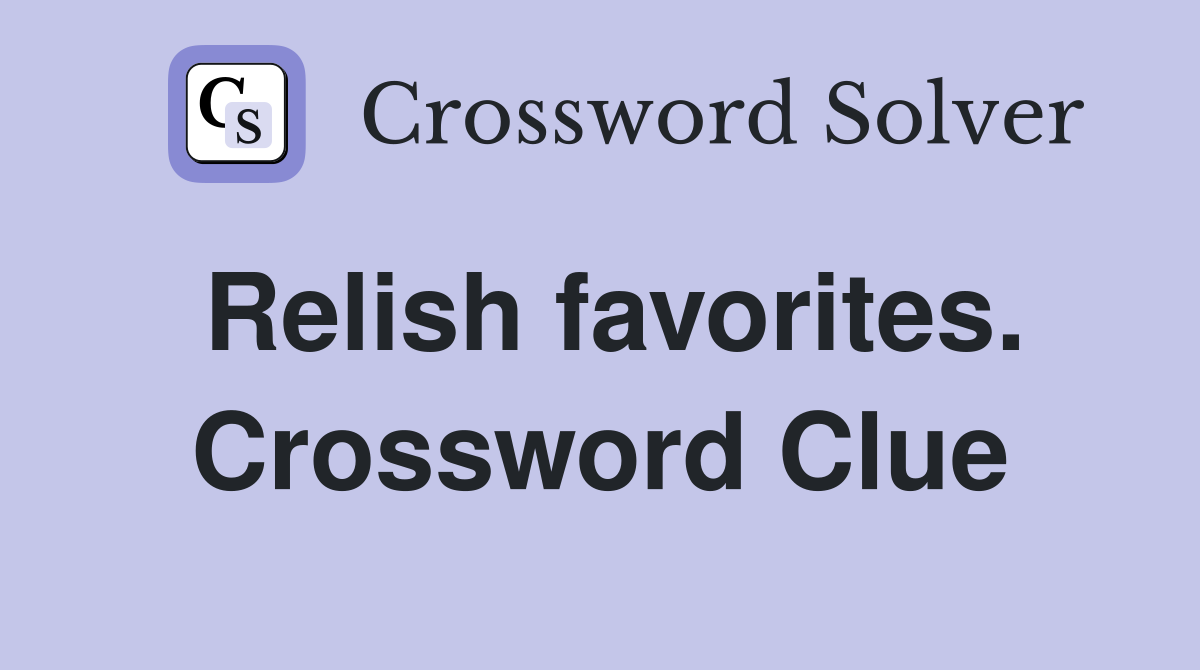 Relish favorites. Crossword Clue