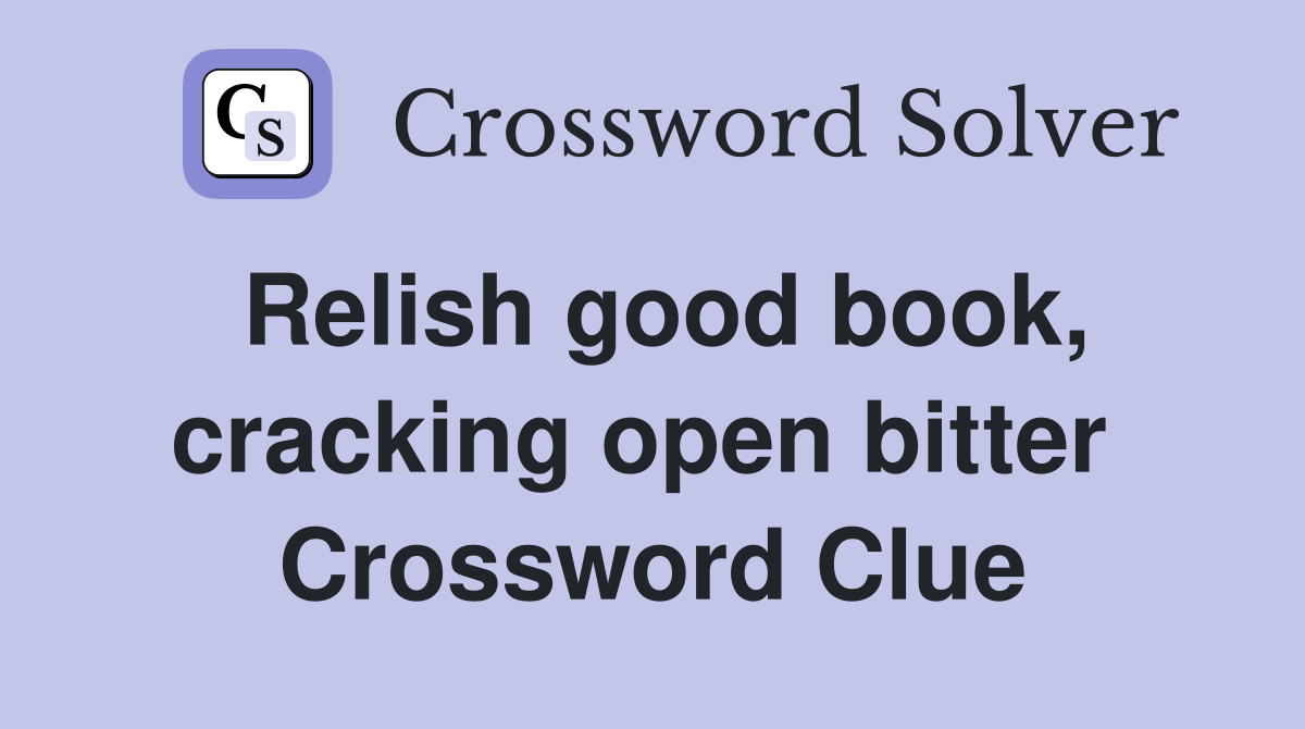 Relish good book, cracking open bitter  Crossword Clue