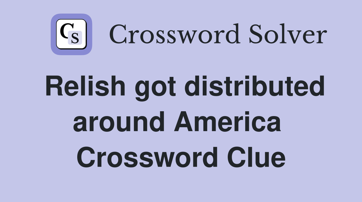 Relish got distributed around America  Crossword Clue