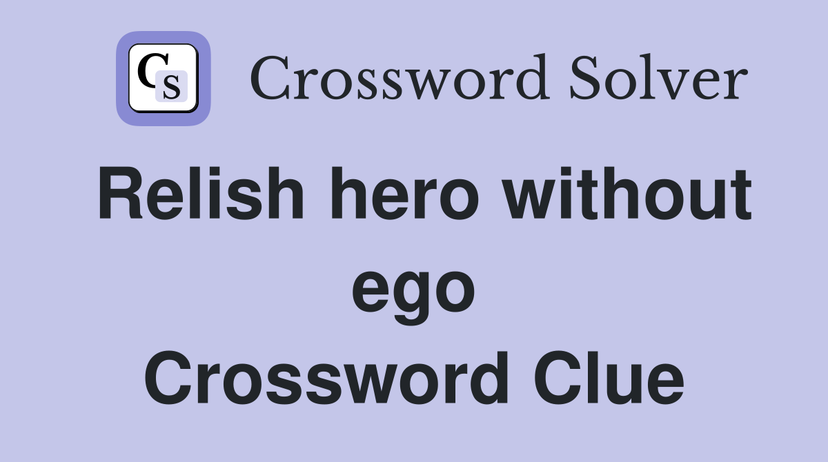 Relish hero without ego Crossword Clue