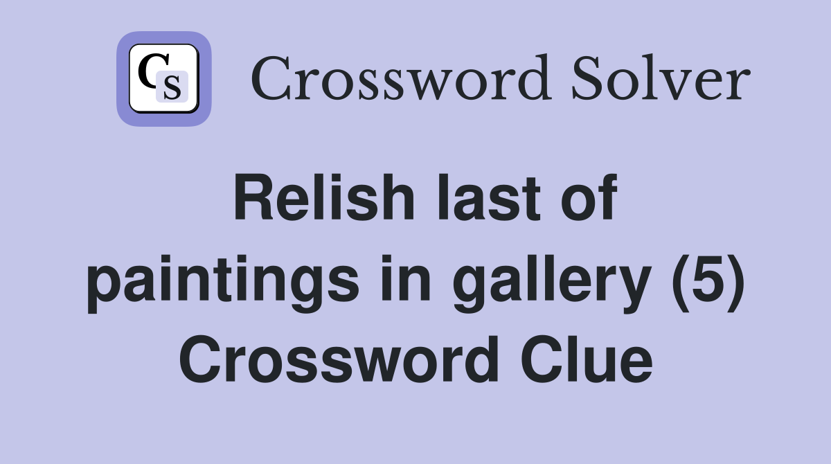 Relish last of paintings in gallery (5) Crossword Clue