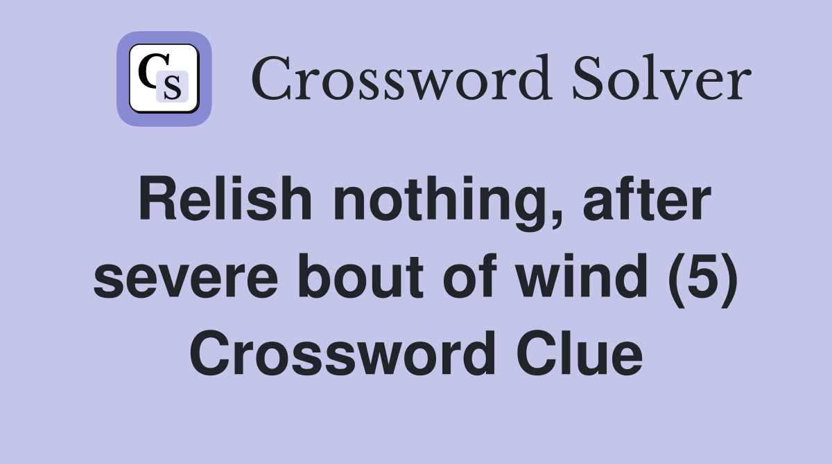 Relish nothing, after severe bout of wind (5) Crossword Clue
