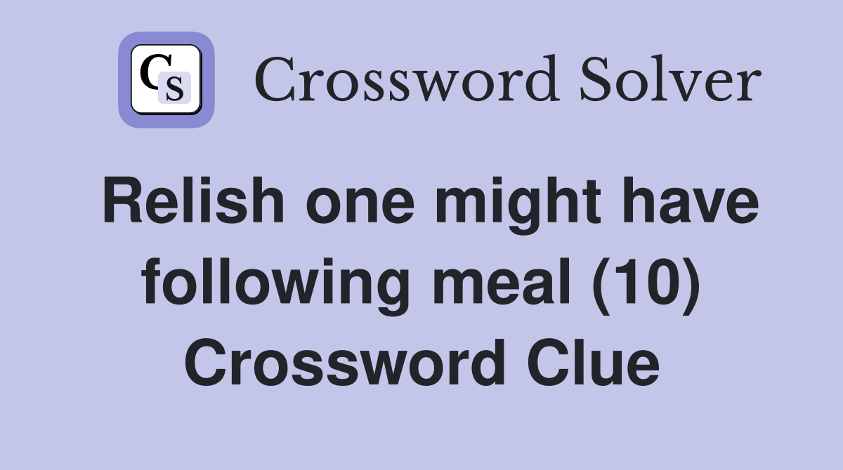 Relish one might have following meal (10) Crossword Clue
