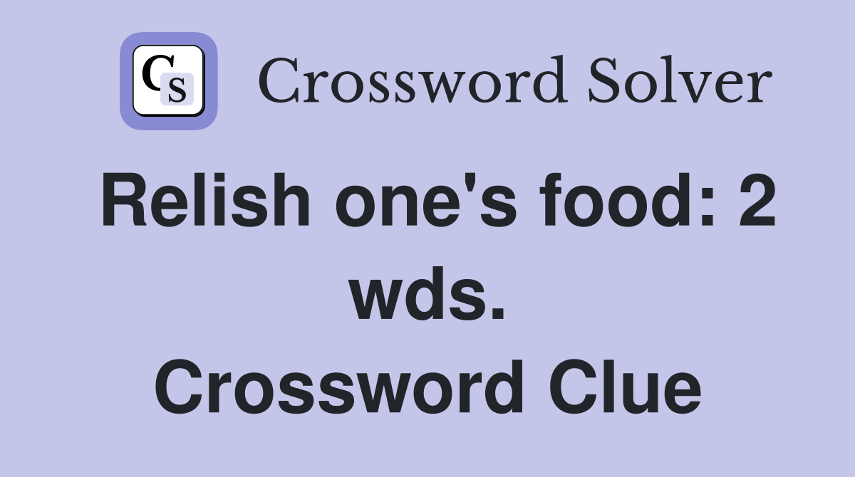 Relish one's food: 2 wds. Crossword Clue