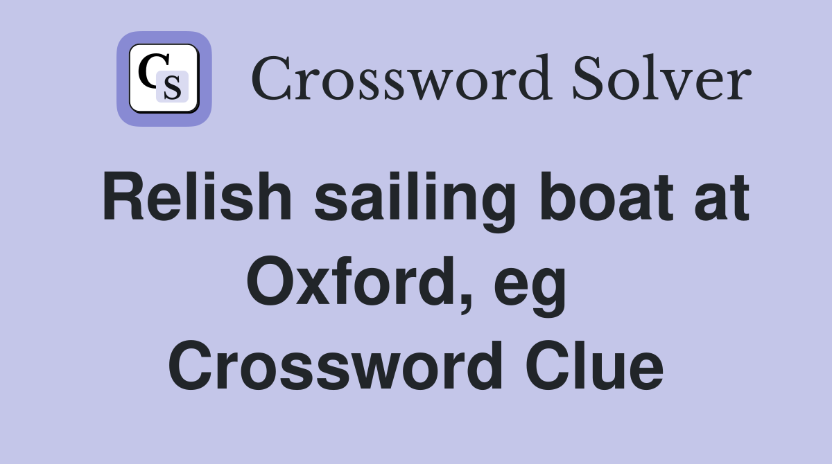 Relish sailing boat at Oxford, eg  Crossword Clue