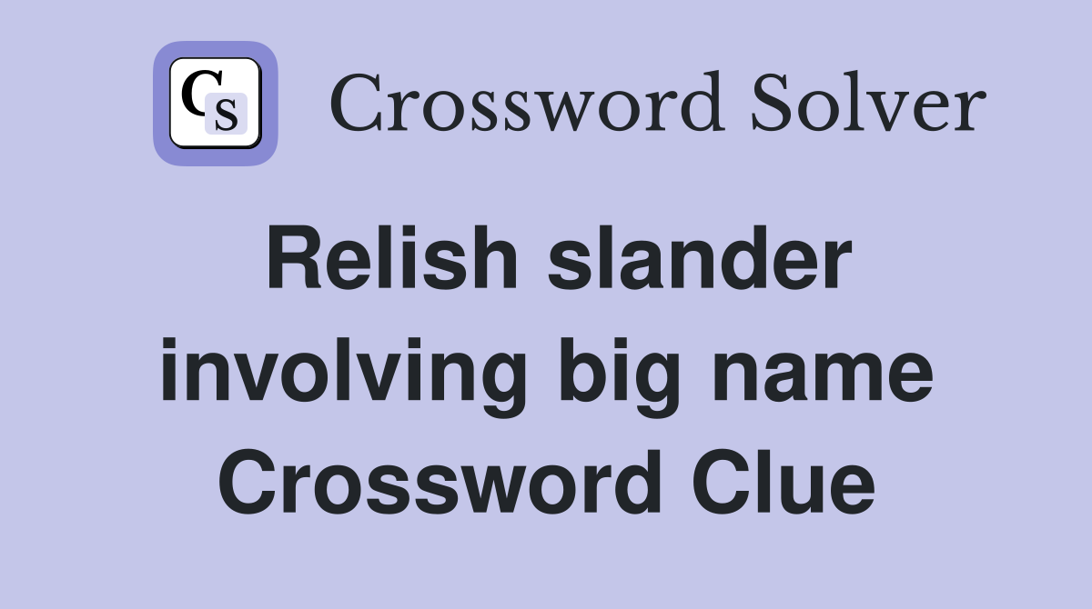 Relish slander involving big name Crossword Clue