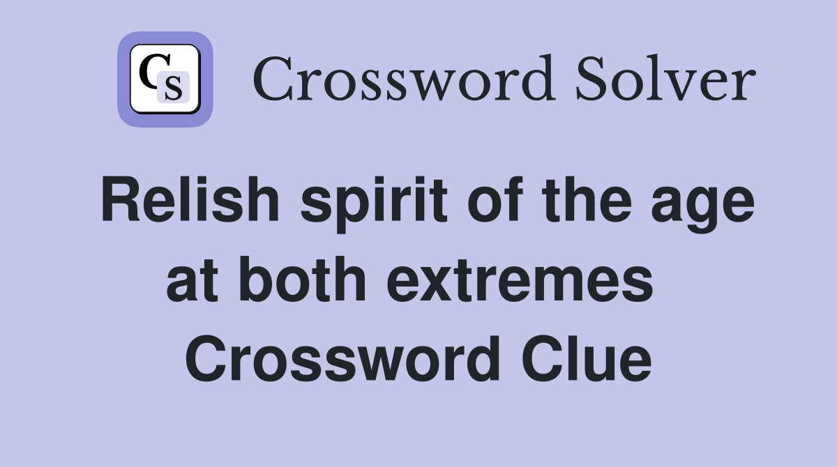 Relish spirit of the age at both extremes  Crossword Clue