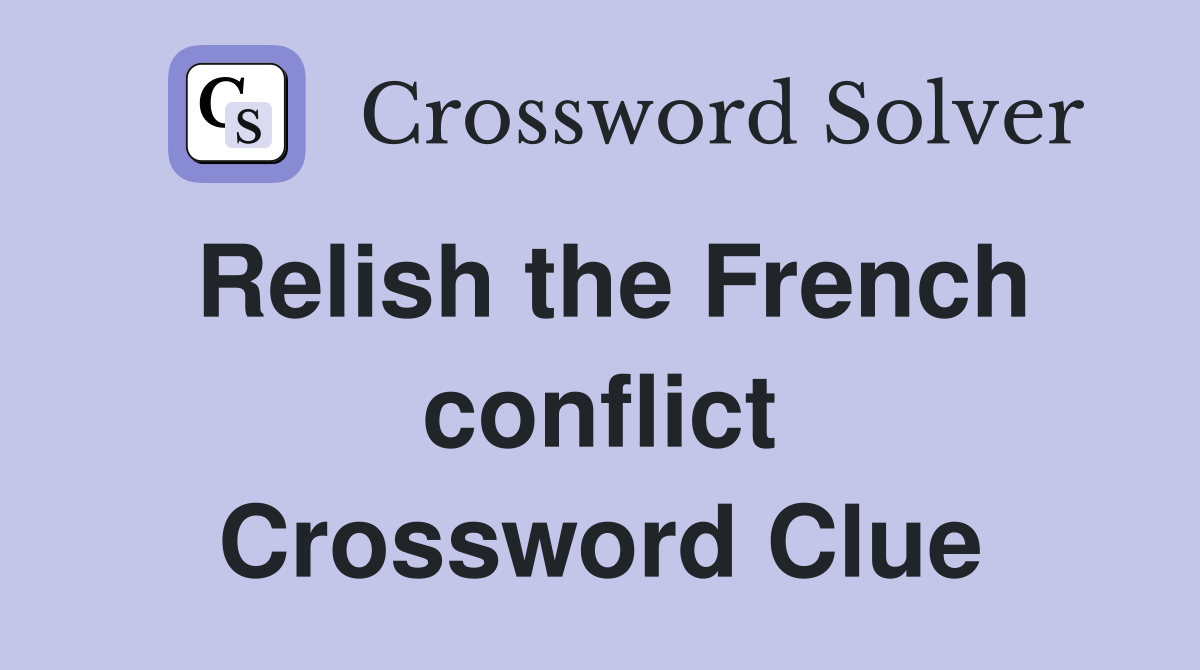 Relish the French conflict Crossword Clue