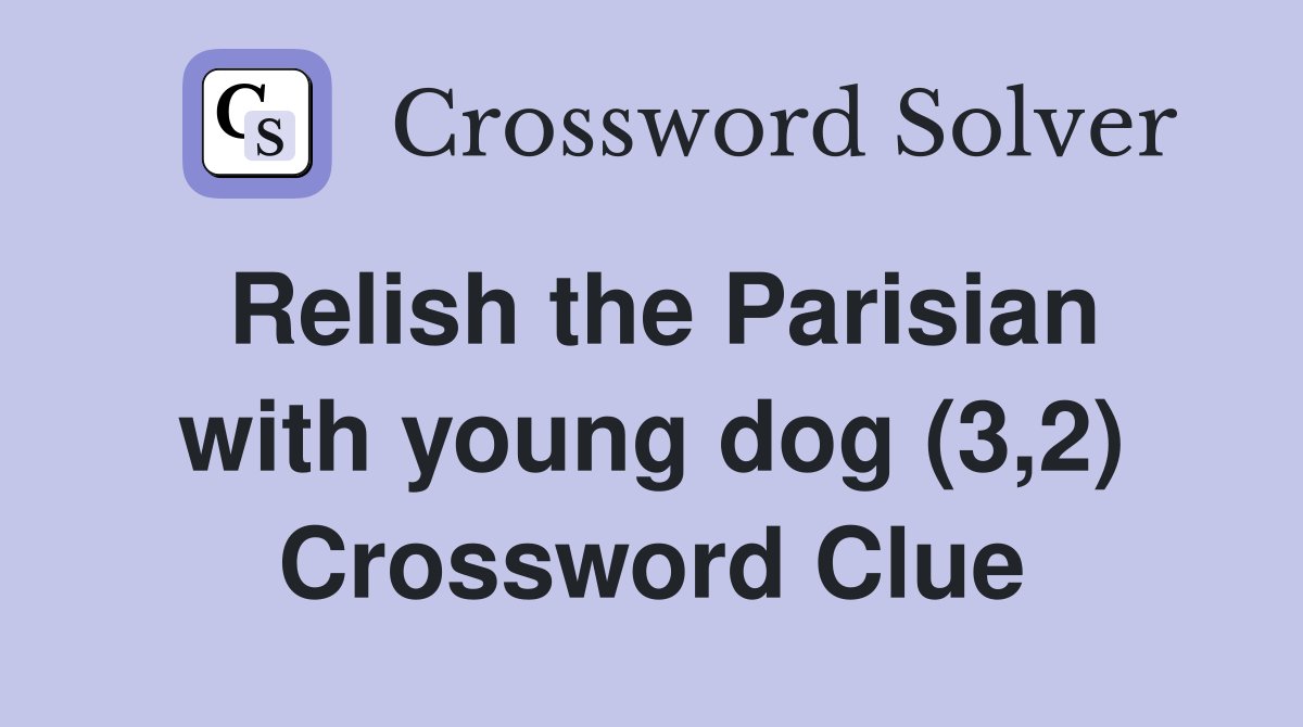 Relish the Parisian with young dog (3,2) Crossword Clue