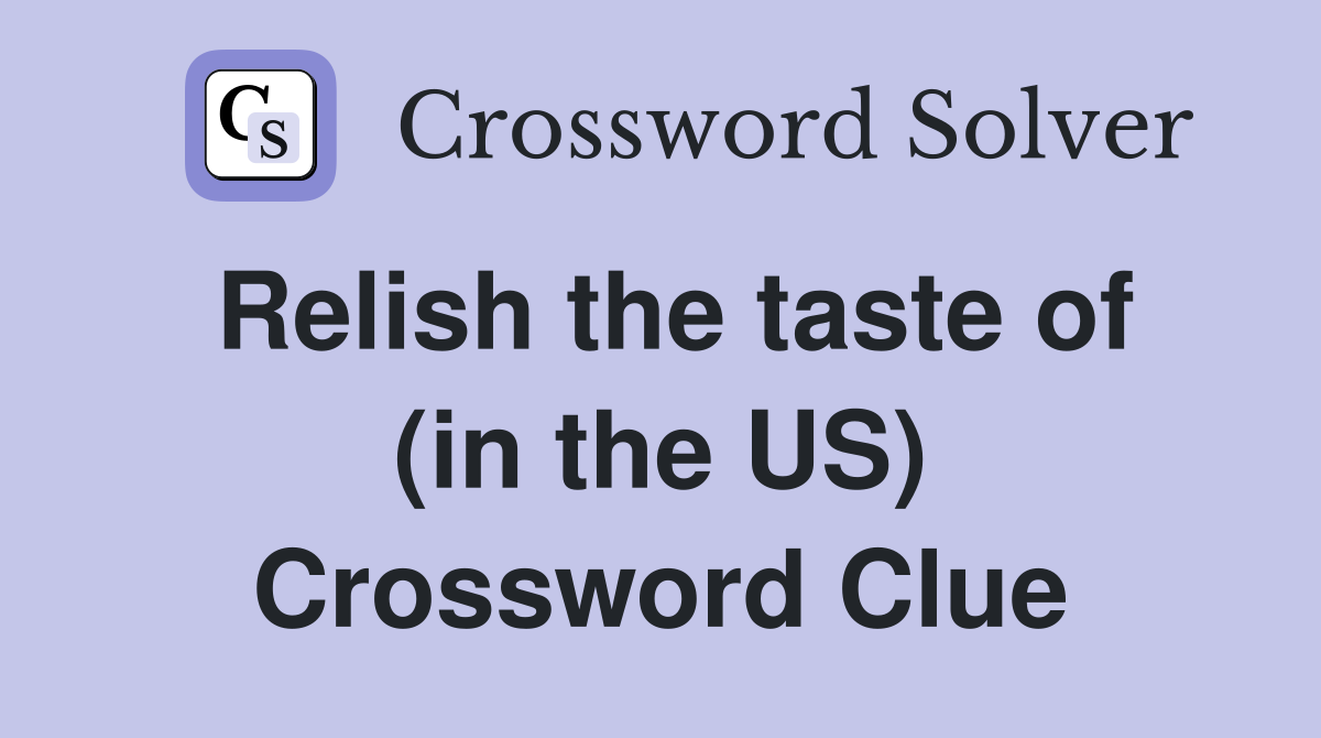 Relish the taste of (in the US) Crossword Clue