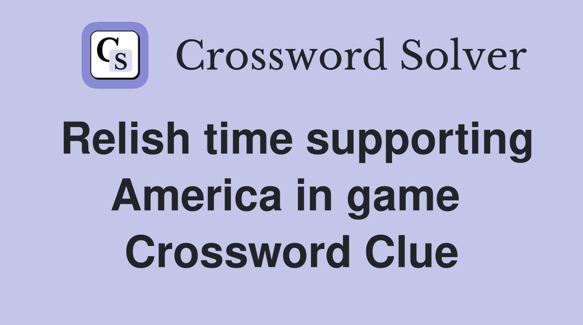 Relish time supporting America in game  Crossword Clue