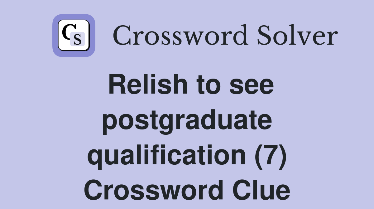 Relish to see postgraduate qualification (7) Crossword Clue
