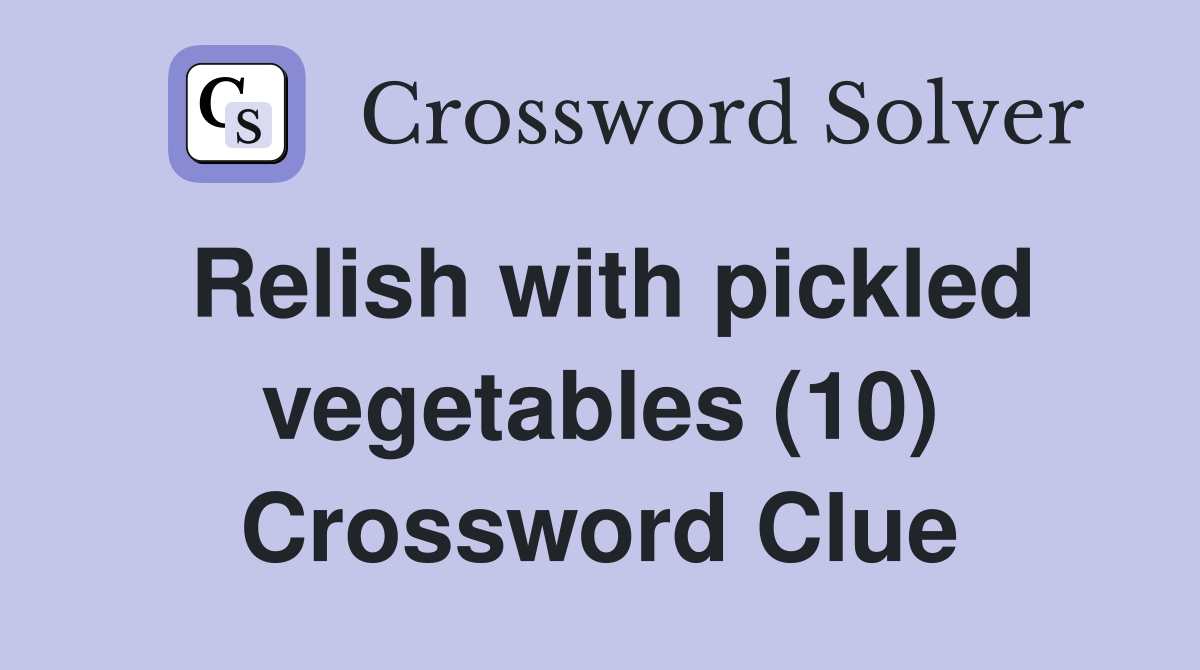 Relish with pickled vegetables (10) Crossword Clue