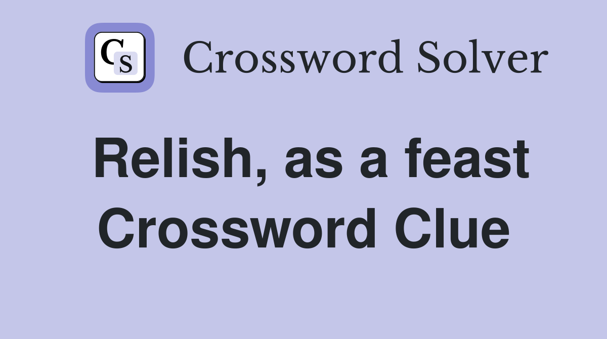 Relish, as a feast Crossword Clue