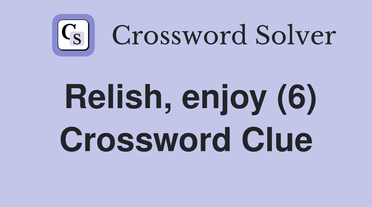 Relish, enjoy (6) Crossword Clue