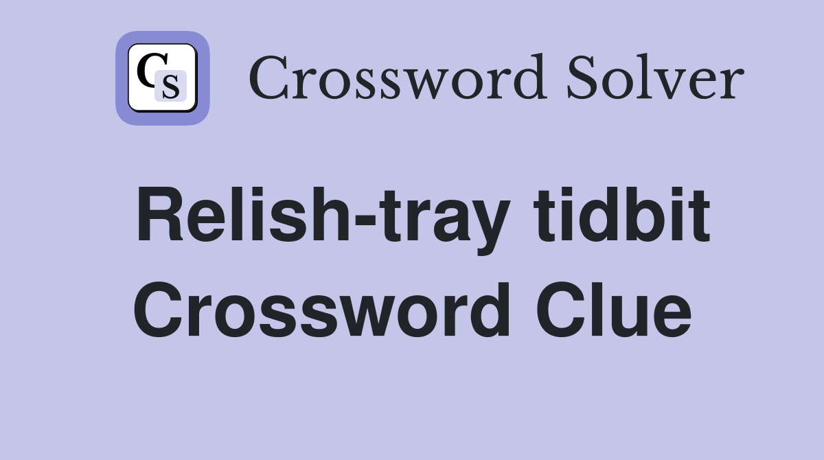 Relish-tray tidbit Crossword Clue